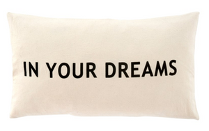In Your Dreams Cushion  21 by 12